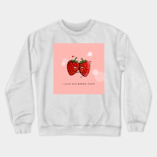 Cute Strawberry Couple with "I Love You Berry Much" Crewneck Sweatshirt